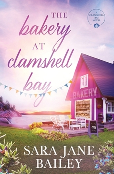 The Bakery at Clamshell Bay: A gorgeously uplifting and unforgettable story of love, friendship and secrets