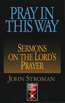 Paperback Pray in This Way: Sermons on the Lord's Prayer (Protestant Pulpit Exchange Series) Book