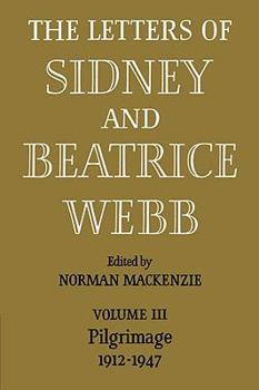 The Letters of Sidney and Beatrice Webb: Vol 3, Pilgrimage 1912-47 - Book #3 of the Letters of Sidney and Beatrice Webb