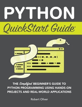 Hardcover Python QuickStart Guide: The Simplified Beginner's Guide to Python Programming Using Hands-On Projects and Real-World Applications Book
