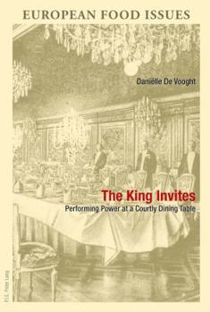 Paperback The King Invites: Performing Power at a Courtly Dining Table [French] Book