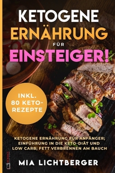 Paperback Ketogene Ernährung für Einsteiger! Ketogene Ernährung für Anfänger; Einführung in die Keto-Diät und Low Carb; Fett verbrennen am Bauch inkl. 80 Keto-R [German] Book