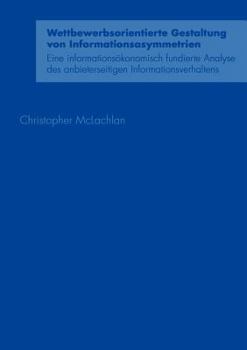 Paperback Wettbewerbsorientierte Gestaltung von Informationsasymmetrien: Eine informationsökonomisch fundierte Analyse des anbieterseitigen Informationsverhalte [German] Book