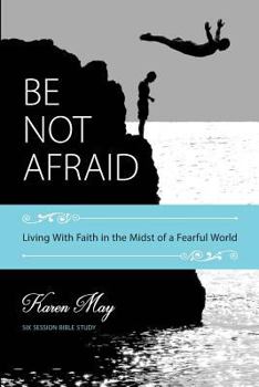 Paperback Be Not Afraid: Living With Faith in the Midst of a Fearful World Book