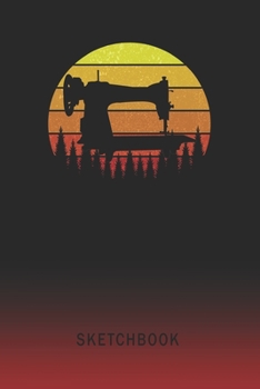 Sketchbook: Sewing Machine Blank Imaginative Sketch Book Paper | Teach & Practice Drawing for Experienced & Aspiring Artists & Illustrators | Creative Writing Pad | Create, Imagine & Learn to Draw