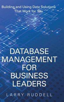 Hardcover Database Management for Business Leaders: Building and Using Data Solutions That Work for You Book