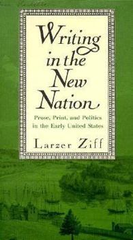 Hardcover Writing in the New Nation: Prose, Print, and Politics in the Early United States Book
