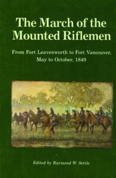 Paperback The March of the Mounted Riflemen: From Fort Leavenworth to Fort Vancouver, May to October, 1849 Book