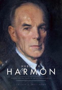 Hardcover Hubert R. Harmon: Airman, Officer, Father of the Air Force Academy Book