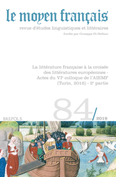 Le Moyen Francais - 84 (2019): La Litterature Francaise a la Croisee Des Litteratures Europeennes - Actes Du Vie Colloque de Laiemf (Turin, 2016) - 2e