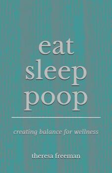 Paperback Eat Sleep Poop: Creating Balance for Wellness Book