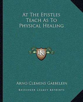 Paperback At The Epistles Teach As To Physical Healing Book