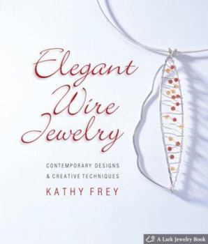 Hardcover Elegant Wire Jewelry: Contemporary Designs & Creative Techniques Book