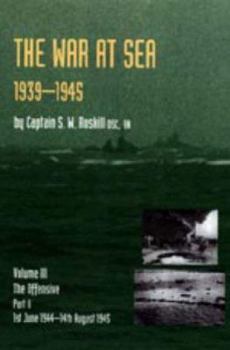 The War at Sea 1939-45: Volume III Part 2 The Offensive 1st June 1944-14th August 1945 - Book  of the History of the Second World War: United Kingdom Military Series