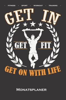 Calisthenics "Get Fit Monatsplaner: Monats�bersicht (Termine, Ziele, Notizen, Wochenplan) f�r Fitness-Enthusiasten, die den Stra�en-Workout-Sport rund um das Eigengewicht lieben