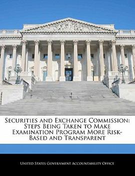 Paperback Securities and Exchange Commission: Steps Being Taken to Make Examination Program More Risk-Based and Transparent Book