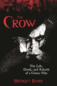 Paperback The Crow: The Life, Death, and Rebirth of a Classic Film Book