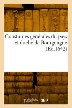 Paperback Coustumes générales du pays et duché de Bourgongne [French] Book