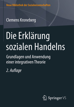 Hardcover Die Erklärung Sozialen Handelns: Grundlagen Und Anwendung Einer Integrativen Theorie [German] Book