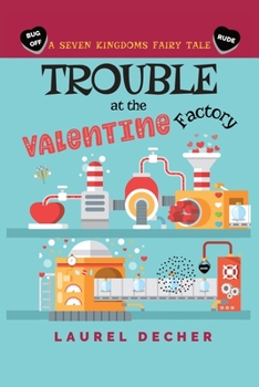 Trouble at the Valentine Factory - Book #2.5 of the Seven Kingdoms Fairy Tales