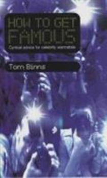Paperback How to Get Famous: Cynical Advice for Celebrity Wannabes Book