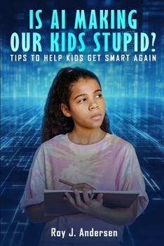 Paperback Is AI Making Our Kids Stupid?: Tips to help them get smart again Book