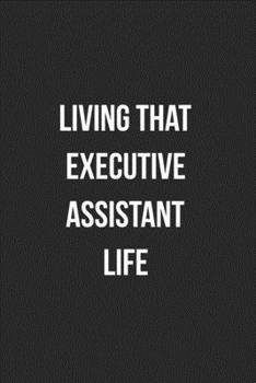 Paperback Living That Executive Assistant Life: Blank Lined Journal For Executive Assistants Coworker Gag Gift Book