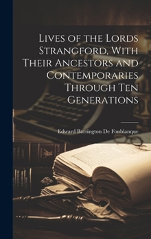 Hardcover Lives of the Lords Strangford, With Their Ancestors and Contemporaries Through ten Generations Book