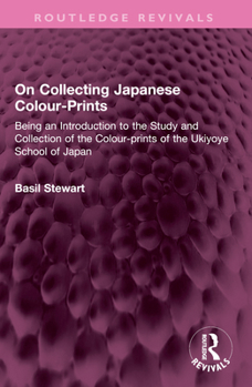 Paperback On Collecting Japanese Colour-Prints: Being an Introduction to the Study and Collection of the Colour-Prints of the Ukiyoye School of Japan Book