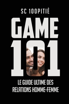 Paperback Game 101 - Le Guide Ultime Des Relations Homme - Femme [French] Book