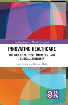 Hardcover Innovating Healthcare: The Role of Political, Managerial and Clinical Leadership Book