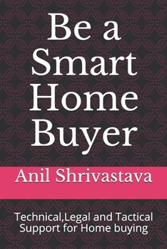 Paperback Be a Smart Home Buyer: Technical, Legal and Tactical Support for Home buying Book