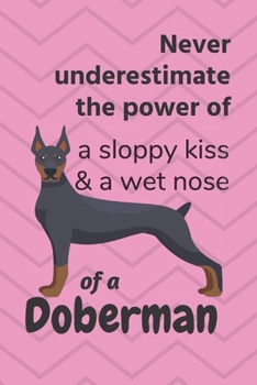 Paperback Never underestimate the power of a sloppy kiss & a wet nose of a Doberman: For Doberman Dog Fans Book