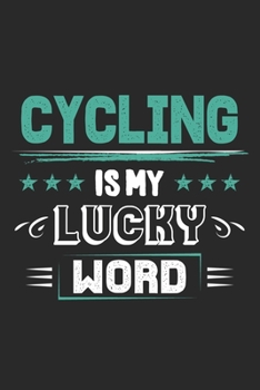 Cycling Is My Lucky Word: Funny Cool Cycling Journal Notebook Workbook Diary Planner-6x9 - 120 Dot Grid Pages - Cute Gift For Cyclists, Racing Drivers, Bicycle Enthusiasts