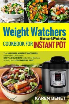 Paperback Weight Watchers Smartpoints Cookbook for Instant Pot: The Ultimate Weight Watchers Instant Pot Cookbook: Easy & Delicious Instant Pot Recipes to Help Book