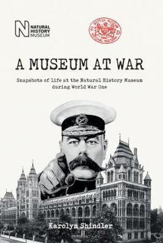 Hardcover A Museum at War: Snapshots of the Natural History Museum During World War One Book