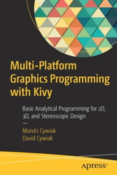 Paperback Multi-Platform Graphics Programming with Kivy: Basic Analytical Programming for 2d, 3d, and Stereoscopic Design Book