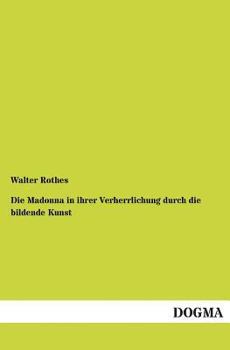 Paperback Die Madonna in Ihrer Verherrlichung Durch Die Bildende Kunst [German] Book