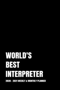 WORLD'S BEST INTERPRETER PLANNER: 2-Year 2020 - 2021 Black Productivity Journal Daily / Weekly Monthly Dated Calendar Year Career Goal Planner ... Paperback Notebook ) Christmas Gift Idea