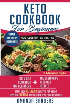 Paperback Keto Diet Cookbook For Beginners: 2 Manuscripts: Keto Diet Cookbook For Beginners and the BEST 120 ketogenic recipes of 2019! Start your ketogenic lif Book