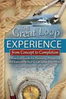 Paperback The Great Loop Experience - From Concept to Completion: A Practical Guide for Planning, Preparing and Executing Your Great Loop Adventure Book