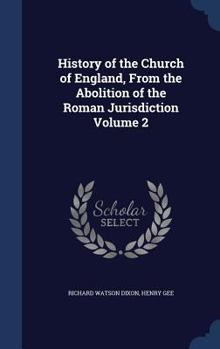 Hardcover History of the Church of England, From the Abolition of the Roman Jurisdiction Volume 2 Book