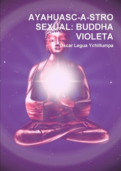 Paperback Ayahuasc-A-Stro Sexual: Buddha Violeta [Spanish] Book