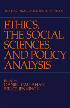 Ethics, the Social Sciences and Policy Analysis (The Hastings Center Series in Ethics)