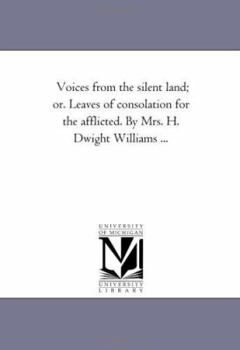 Paperback Voices From the Silent Land; or. Leaves of Consolation For the Afflicted. by Mrs. H. Dwight Williams ... Book