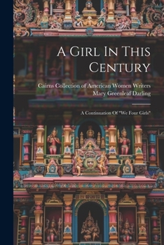 Paperback A Girl In This Century: A Continuation Of "we Four Girls" Book