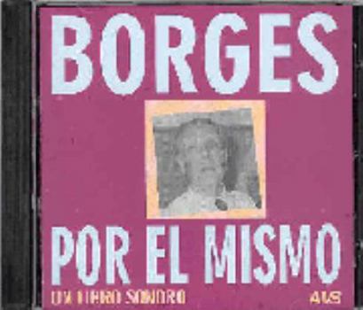 Audio CD Borges por el mismo, un libro sonoro/ Borges by Himself, an Sonorous Book (Spanish Edition) [Spanish] Book