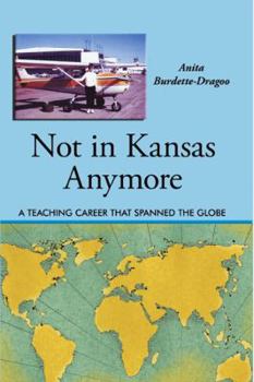 Paperback Not in Kansas Anymore: A Teaching Career That Spanned the Globe Book