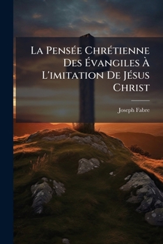 Paperback La Pensée Chrétienne Des Évangiles À L'imitation De Jésus Christ [French] Book