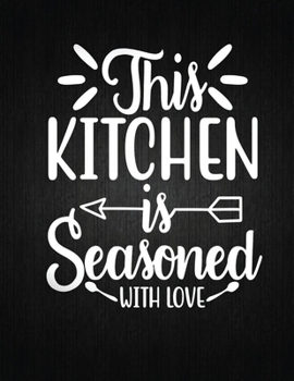 Paperback This Kitchen is Seasoned With Love: Recipe Notebook to Write In Favorite Recipes - Best Gift for your MOM - Cookbook For Writing Recipes - Recipes and Book